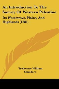 portada an introduction to the survey of western palestine: its waterways, plains, and highlands (1881) (en Inglés)