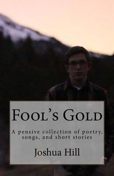 portada Fool's Gold: A pensive collection of poetry, songs, and short stories (en Inglés)