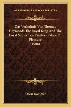 portada Das Verhaltnis Von Thomas Heywoods The Royal King And The Loyal Subject Zu Painters Palace Of Pleasure (1908) (en Alemán)