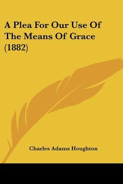 portada a plea for our use of the means of grace (1882) (en Inglés)