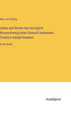 portada Leben und Wirken des herzoglich Braunschweig'schen General-Lieutenants Friedrich Adolph Riedesel: Erster Band (in German)