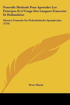 portada Nouvelle Methode Pour Aprendre Les Principes Et L'Usage Des Langues Francoise Et Hollandoise: Nieuwe Fransche En Nederduitsche Spraakwijze (1724) (en Francés)