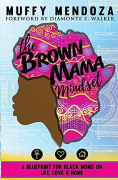 portada The Brown Mama Mindset: A Blueprint for Black Moms on Life, Love and Home (en Inglés)