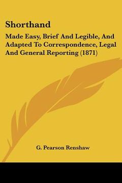 portada shorthand: made easy, brief and legible, and adapted to correspondence, legal and general reporting (1871) (in English)