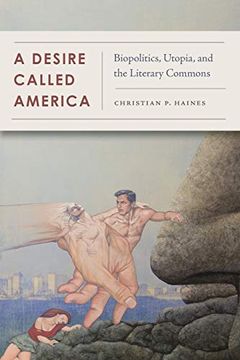 portada A Desire Called America: Biopolitics, Utopia, and the Literary Commons (en Inglés)