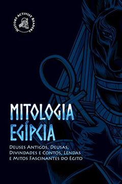 portada Mitologia Egipcia: Deuses Antigos, Deusas, Divindades e Contos, Lendas e Mitos Fascinantes do Egito (Paperback) (en Portugués)