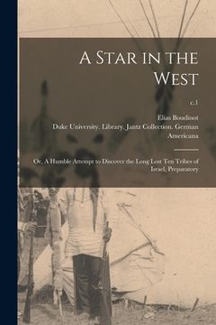 portada A Star in the West; or, A Humble Attempt to Discover the Long Lost Ten Tribes of Israel, Preparatory; c.1