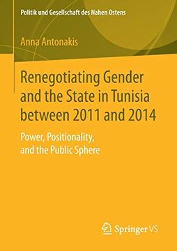 portada Renegotiating Gender and the State in Tunisia Between 2011 and 2014: Power, Positionality, and the Public Sphere (Politik und Gesellschaft des Nahen Ostens) 