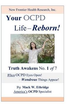 portada Your OCPD Life - Reborn!: Truth Awakens No. 1 of 7, When OCPD Eyes Open! - Wondrous Things Appear! (en Inglés)