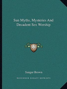 portada sun myths, mysteries and decadent sex worship