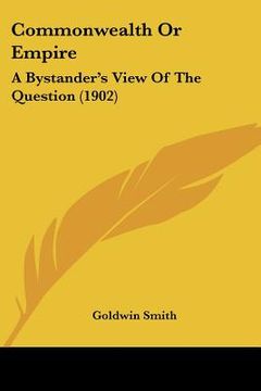 portada commonwealth or empire: a bystander's view of the question (1902) (en Inglés)