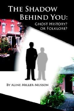 portada the shadow behind you: ghost history? or folklore? (en Inglés)