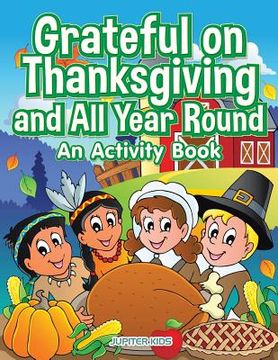 portada Grateful on Thanksgiving and All Year Round: An Activity Book (en Inglés)