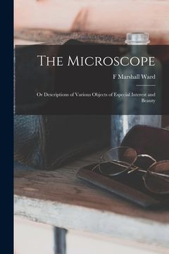 portada The Microscope: Or Descriptions of Various Objects of Especial Interest and Beauty (en Inglés)