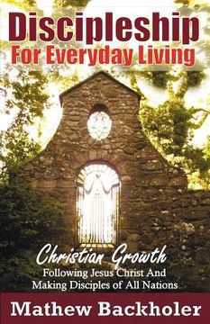portada discipleship for everyday living: christian growth, following jesus christ and making disciples of all nations. firm foundations, the gospel, god 's w (en Inglés)
