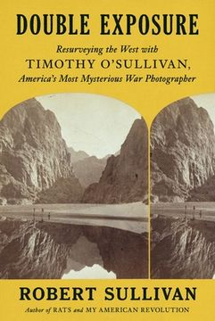 portada Double Exposure: Resurveying the West with Timothy O'Sullivan, America's Most Mysterious War Photographer