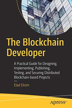 portada The Blockchain Developer: A Practical Guide for Designing, Implementing, Publishing, Testing, and Securing Distributed Blockchain-Based Projects (en Inglés)