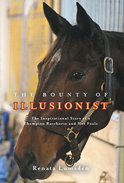 portada The Bounty of Illusionist: The inspirational story of a champion racehorse and her foals