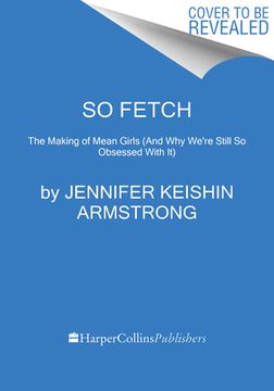 portada So Fetch: The Making of Mean Girls (And why We're Still so Obsessed With it) (in English)