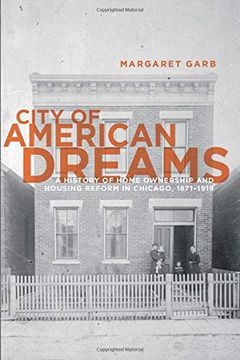 portada City of American Dreams: A History of Home Ownership and Housing Reform in Chicago, 1871-1919 (Historical Studies of Urban America) (en Inglés)
