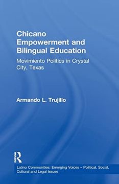 portada Chicano Empowerment and Bilingual Education: Movimiento Politics in Crystal City, Texas (en Inglés)