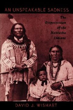 portada an unspeakable sadness: the dispossession of the nebraska indians (en Inglés)