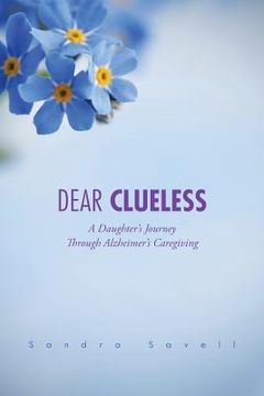 portada Dear Clueless: A Daughter's Journey Through Alzheimer's Caregiving (en Inglés)