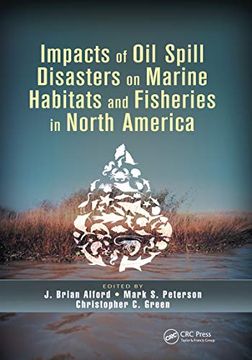portada Impacts of oil Spill Disasters on Marine Habitats and Fisheries in North America (Crc Marine Biology Series) (en Inglés)