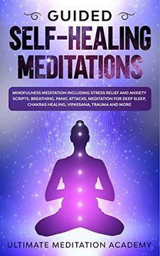 portada Guided Self-Healing Meditations: Mindfulness Meditation Including Stress Relief and Anxiety Scripts, Breathing, Panic Attacks, Meditation for Deep Sleep, Chakras Healing, Vipassana, Trauma and More. 