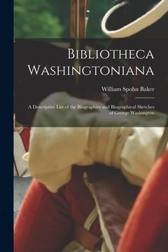 portada Bibliotheca Washingtoniana: a Descriptive List of the Biographies and Biographical Sketches of George Washington (in English)