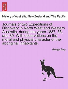 portada journals of two expeditions of discovery in north west and western australia, during the years 1837, 38, and 39. with observations on the moral and ph
