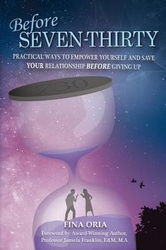 portada Before SEVEN-THIRTY: Practical Ways to Empower Yourself and Save YOUR Relationship Before Giving Up (en Inglés)