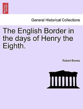portada the english border in the days of henry the eighth. (en Inglés)