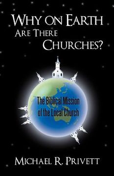 portada why on earth are there churches?: the biblical mission of the local church (en Inglés)