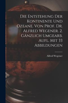 portada Die Entstehung Der Kontinente Und Ozeane. Von Prof. Dr. Alfred Wegener. 2. Gänzlich Umgearb. Aufl. Mit 33 Abbildungen (en Alemán)