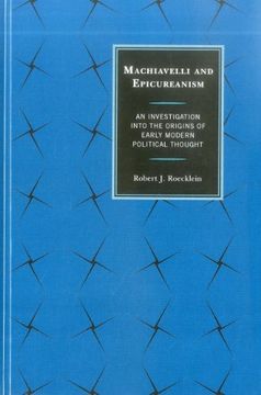 portada Machiavelli and Epicureanism: An Investigation Into the Origins of Early Modern Political Thought (en Inglés)