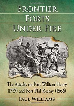 portada Frontier Forts Under Fire: The Attacks on Fort William Henry (1757) and Fort Phil Kearny (1866) (en Inglés)