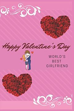 portada Happy Valentine's day World's Best Girlfriend: Valentines day Only Comes Once a Year, but Love and Humor is Shared With all of us Daily. Surprise. 6" x 9",Pages 120 and Matte Finish Cover. (en Inglés)
