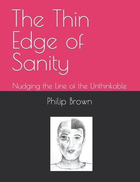 portada The Thin Edge of Sanity: Nudging the Line of the Unthinkable (en Inglés)