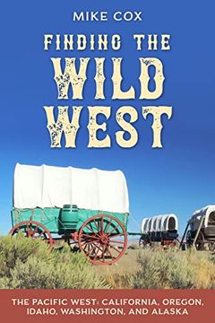 portada Finding the Wild West: The Pacific West: California, Oregon, Idaho, Washington, and Alaska (in English)
