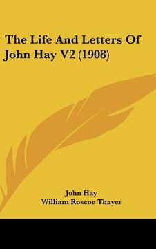 portada the life and letters of john hay v2 (1908) (in English)