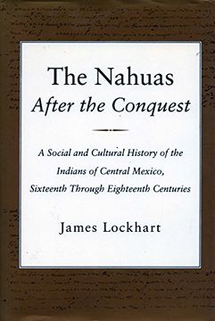 portada The Nahuas After the Conquest: A Social and Cultural History of the Indians of Central Mexico, Sixteenth Through Eighteenth Centuries (en Inglés)