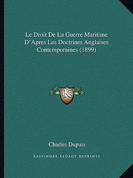 portada Le Droit De La Guerre Maritime D'Apres Les Doctrines Anglaises Contemporaines (1899) (en Francés)