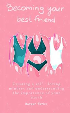 portada Becoming Your Best Friend: Creating a Self-Loving Mindset and Understanding the Importance of Your Worth (in English)