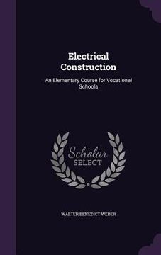 portada Electrical Construction: An Elementary Course for Vocational Schools (en Inglés)