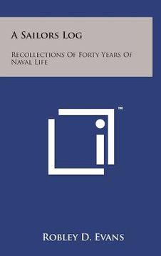 portada A Sailors Log: Recollections of Forty Years of Naval Life (en Inglés)
