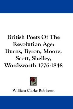 portada british poets of the revolution age: burns, byron, moore, scott, shelley, wordsworth 1776-1848