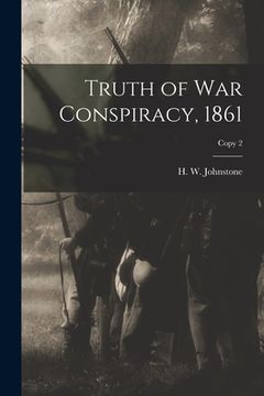 portada Truth of War Conspiracy, 1861; copy 2 (en Inglés)