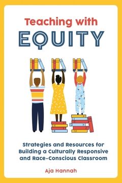 portada Teaching with Equity: Strategies and Resources for Building a Culturally Responsive and Race-Conscious Classroom (en Inglés)