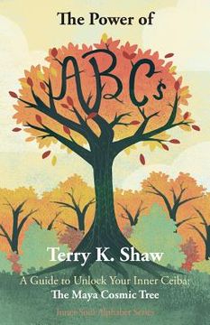portada The Power of ABCs: A Guide to Unlock Your Inner Ceiba: The Maya Cosmic Tree